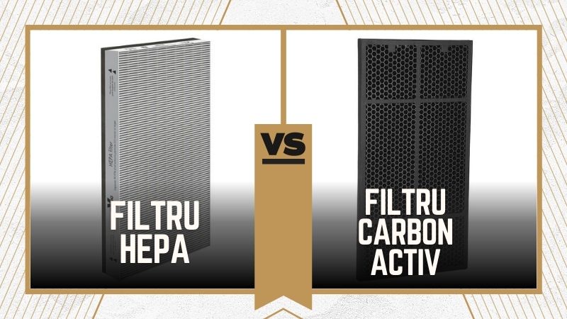 Filtru HEPA vs Filtru cu carbon activ